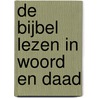 De bijbel lezen in woord en daad by Unknown