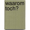 Waarom toch? by Unknown