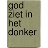 God ziet in het donker door L. van Looy