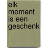 Elk moment is een geschenk by C. Lubich