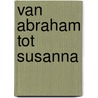 Van Abraham tot Susanna door A. Lameire