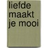 Liefde maakt je mooi