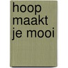 Hoop maakt je mooi door E. Roosen