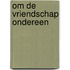 Om de vriendschap ondereen