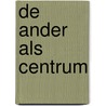 De ander als centrum by M. Schuilenga