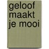 Geloof maakt je mooi