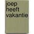 Joep heeft vakantie