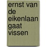 Ernst van de Eikenlaan gaat vissen door F. Mout van der Linden