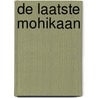 De laatste Mohikaan by J.F. Cooper