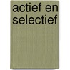 Actief en selectief by J.C. Voogt