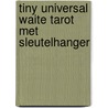 Tiny Universal Waite Tarot met sleutelhanger door M. Hanson-Roberts
