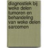 Diagnostiek bij weke delen tumoren en behandeling van weke delen sarcomen