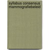 Syllabus consensus mammografiebeleid door Onbekend