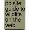 PC site guide to wildlife on the Web by Unknown