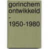 Gorinchem ontwikkeld - 1950-1980 by J. Walraven