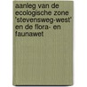 Aanleg van de ecologische zone 'Stevensweg-west' en de Flora- en Faunawet door L. Veen