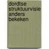 Dordtse struktuurvisie anders bekeken by Apon