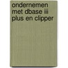Ondernemen met dBASE III Plus en Clipper door R. Arents