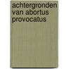 Achtergronden van abortus provocatus by Zyl