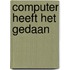 Computer heeft het gedaan