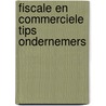 Fiscale en commerciele tips ondernemers by Ingeborg N. Bosch