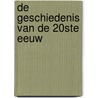 De geschiedenis van de 20ste eeuw by Unknown