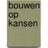 Bouwen op kansen