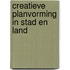 Creatieve planvorming in stad en land