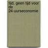 Tijd, geen tijd voor de 24-uurseconomie by G.J.P. Rijntjes