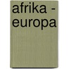 Afrika - Europa door N. van Geelen
