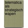 Telematica als strategisch wapen by J.H.A.M. Grijpink