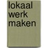 Lokaal werk maken