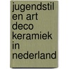 Jugendstil en Art Deco Keramiek in Nederland door E. Langendijk