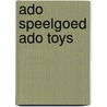 Ado speelgoed ado toys by Huygen