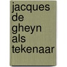 Jacques de gheyn als tekenaar door Mey
