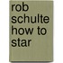 Rob schulte how to star