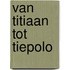 Van titiaan tot tiepolo