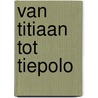 Van titiaan tot tiepolo door Treffers