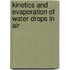Kinetics and evaporation of water drops in air