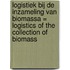 Logistiek bij de inzameling van biomassa = logistics of the collection of biomass