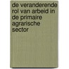 De veranderende rol van arbeid in de primaire agrarische sector door J.H.A. Hillebrand