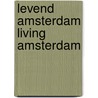 Levend amsterdam living amsterdam door Wendie Shaffer