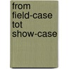 From field-case tot show-case door Onbekend