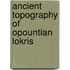 Ancient topography of opountian lokris