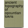 Ancient topography of opountian lokris by Fossey