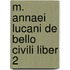 M. annaei lucani de bello civili liber 2