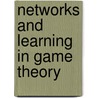 Networks and Learning in Game Theory door W. Kets