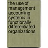 The use of management accounting systems in functionally differentiated organizations door J. Bouwens