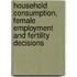 Household consumption, female employment and fertility decisions
