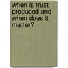 When is trust produced and when does it matter? door R. Krishnan